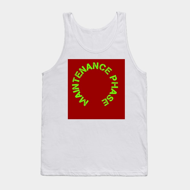 Maintenance phase Tank Top by Fashionkiller1